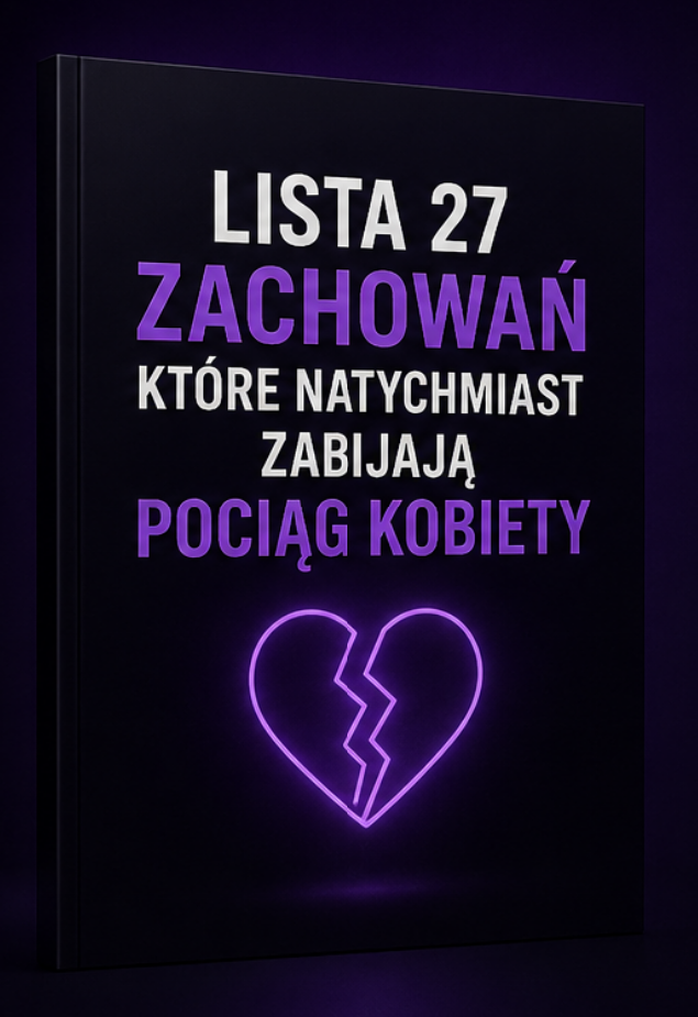 Lista 27 Zachowań, Które Zabijają Pociąg Kobiety